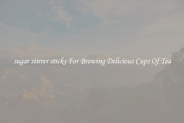sugar stirrer sticks For Brewing Delicious Cups Of Tea