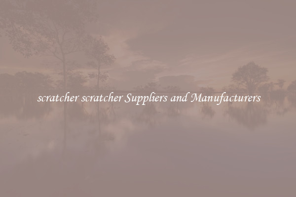 scratcher scratcher Suppliers and Manufacturers