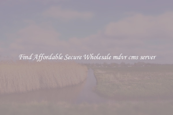 Find Affordable Secure Wholesale mdvr cms server