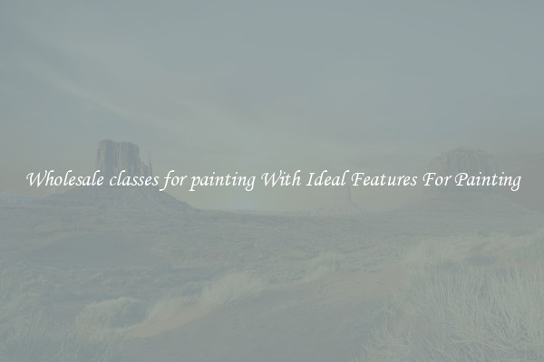 Wholesale classes for painting With Ideal Features For Painting