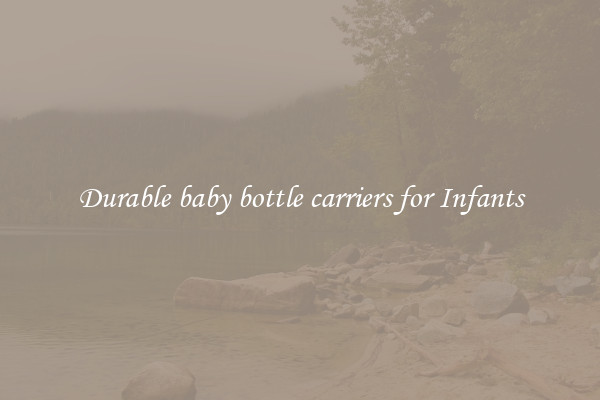 Durable baby bottle carriers for Infants