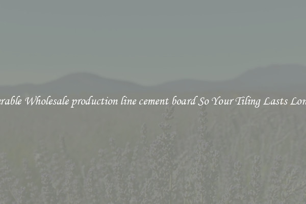 Durable Wholesale production line cement board So Your Tiling Lasts Longer