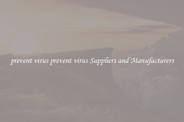 prevent virus prevent virus Suppliers and Manufacturers