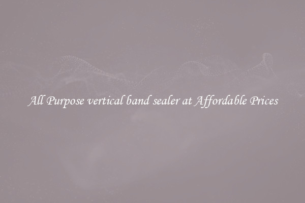 All Purpose vertical band sealer at Affordable Prices