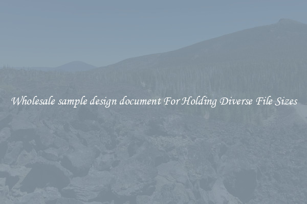 Wholesale sample design document For Holding Diverse File Sizes