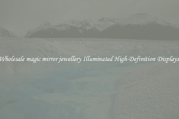 Wholesale magic mirror jewellery Illuminated High-Definition Displays 