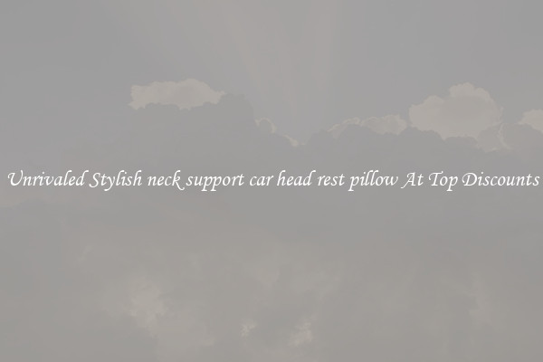 Unrivaled Stylish neck support car head rest pillow At Top Discounts