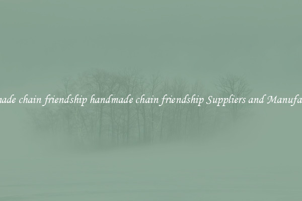 handmade chain friendship handmade chain friendship Suppliers and Manufacturers