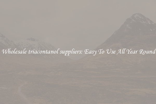 Wholesale triacontanol suppliers: Easy To Use All Year Round