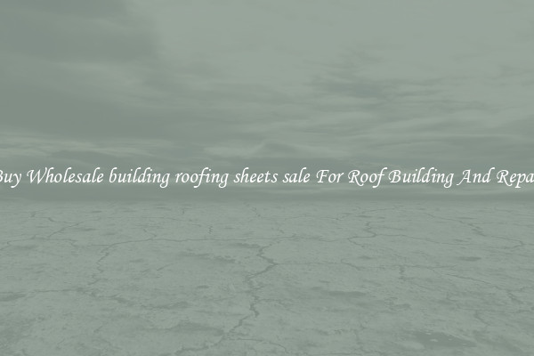 Buy Wholesale building roofing sheets sale For Roof Building And Repair