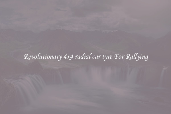 Revolutionary 4x4 radial car tyre For Rallying