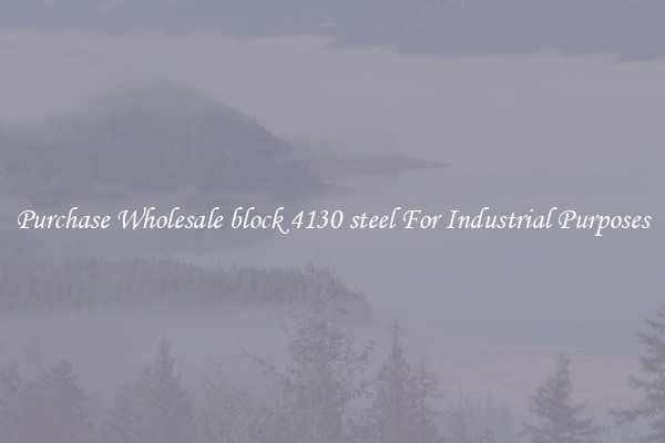 Purchase Wholesale block 4130 steel For Industrial Purposes