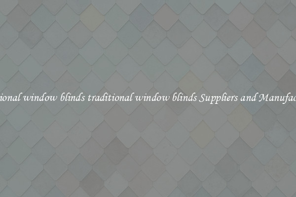 traditional window blinds traditional window blinds Suppliers and Manufacturers