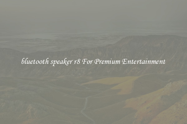 bluetooth speaker r8 For Premium Entertainment 