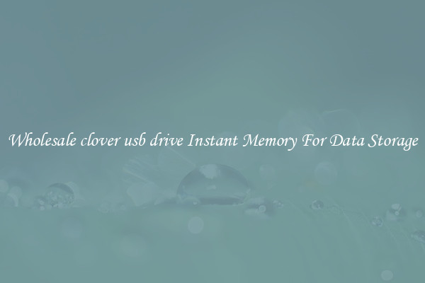 Wholesale clover usb drive Instant Memory For Data Storage