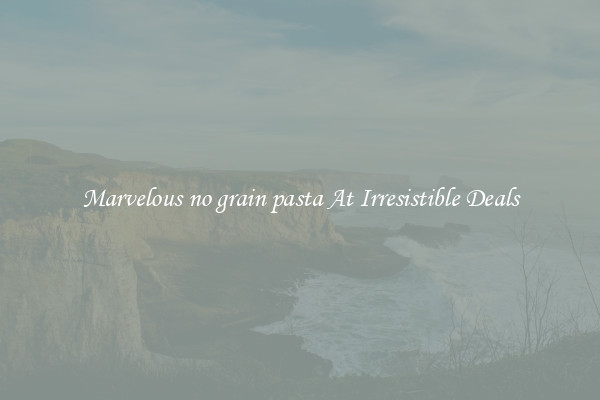 Marvelous no grain pasta At Irresistible Deals